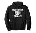Funny Dog Dad Quotes Paw Sitively Broke Hoodie - Graphic Print Men Women - T-Shirt, Sweatshirt, Hoodie