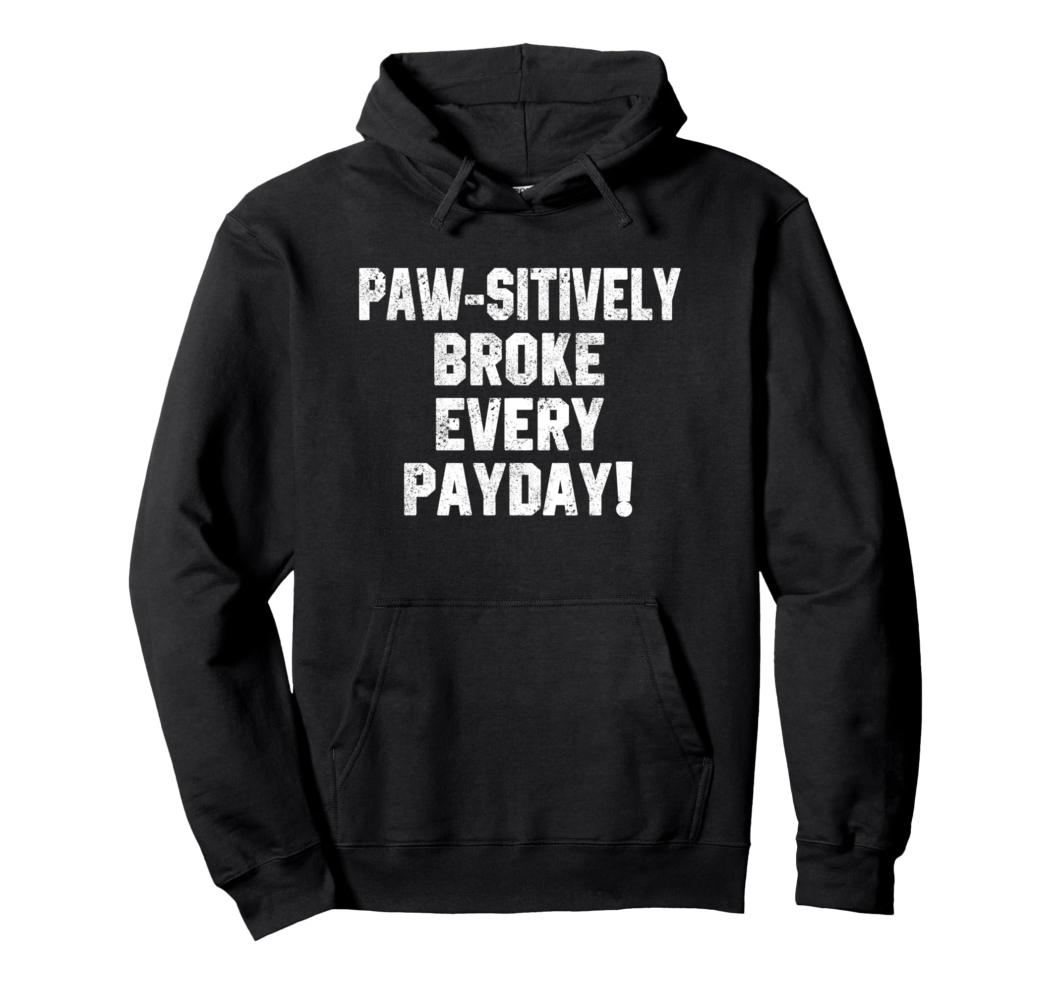 Funny Dog Dad Quotes Paw Sitively Broke Hoodie - Graphic Print Men Women - T-Shirt, Sweatshirt, Hoodie