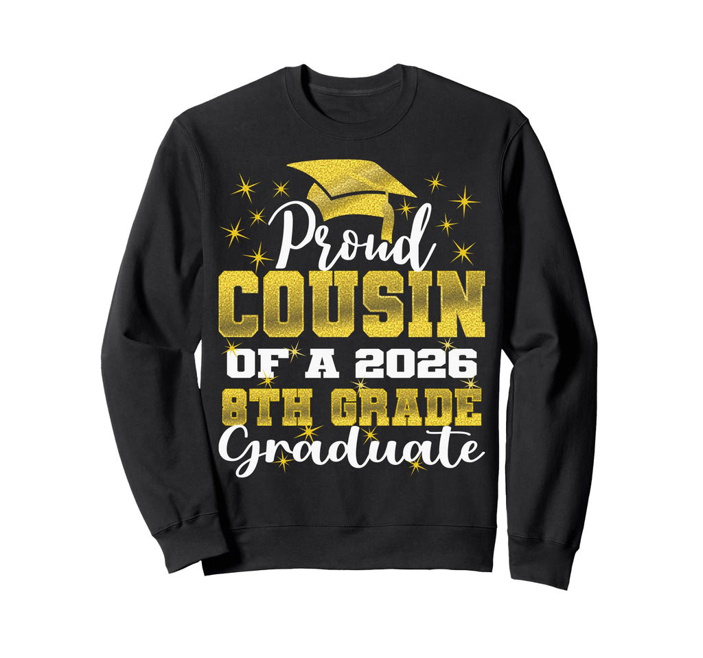 Proud Cousin 8Th Grade Graduate Sweatshirt - Fun Novelty Design Unisex - T-Shirt, Sweatshirt, Hoodie