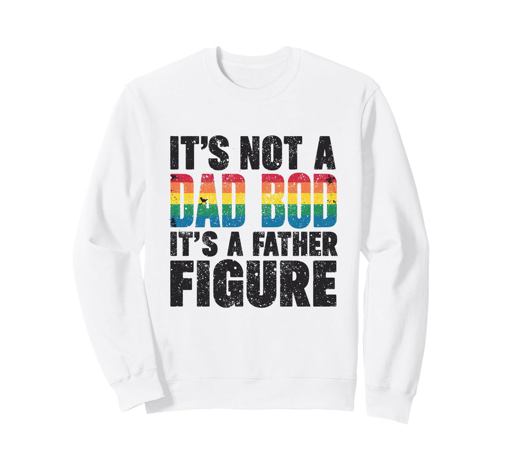 Family Its Not Dad Bod Its Father Sweatshirt - Streetwear Style Unisex - T-Shirt, Sweatshirt, Hoodie