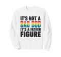 Family Its Not Dad Bod Its Father Sweatshirt - Streetwear Style Unisex - T-Shirt, Sweatshirt, Hoodie