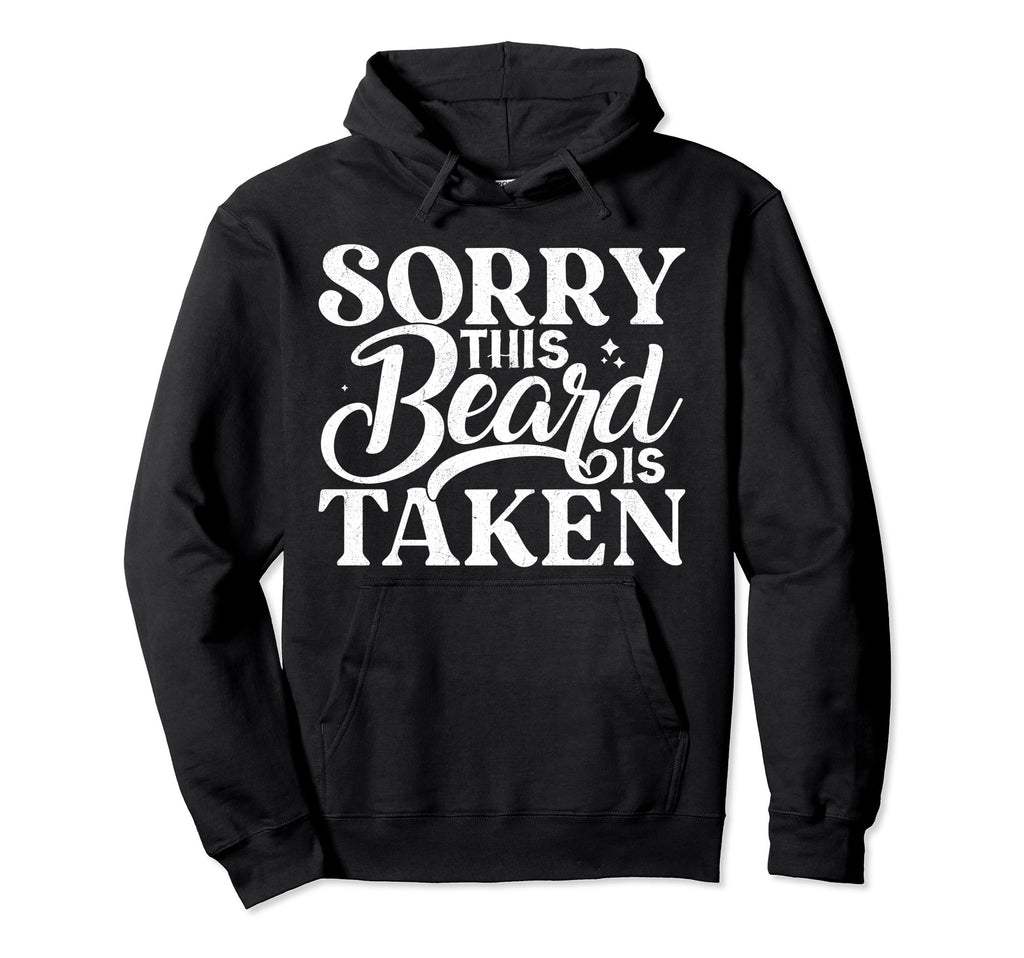 Sorry This Beard Is Taken Funny Husband Hoodie - Streetwear Style Unisex - T-Shirt, Sweatshirt, Hoodie