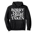 Sorry This Beard Is Taken Funny Husband Hoodie - Streetwear Style Unisex - T-Shirt, Sweatshirt, Hoodie