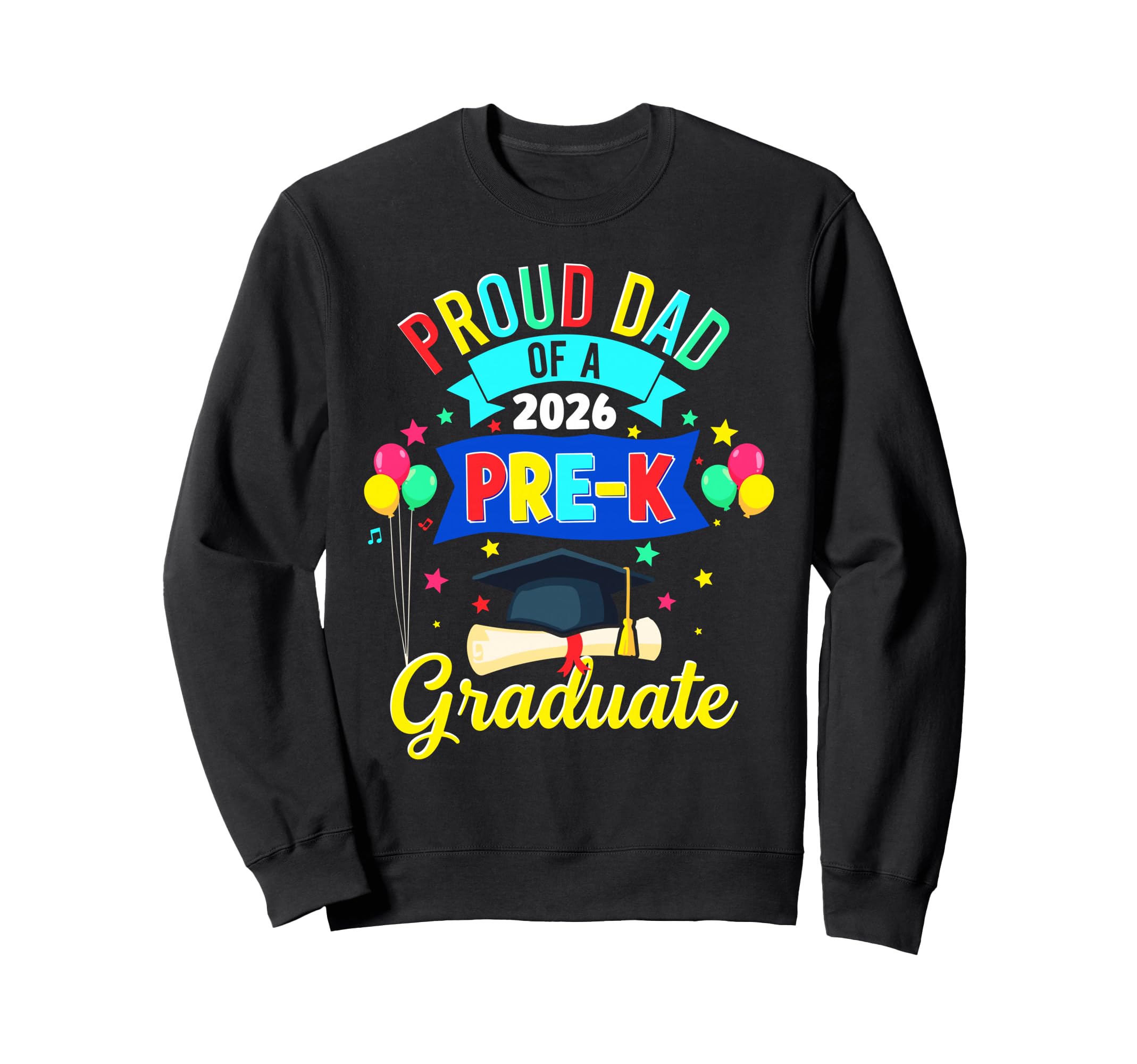 Proud Dad 2026 Pre K Graduate Prek Sweatshirt - Streetwear Style Unisex - T-Shirt, Sweatshirt, Hoodie