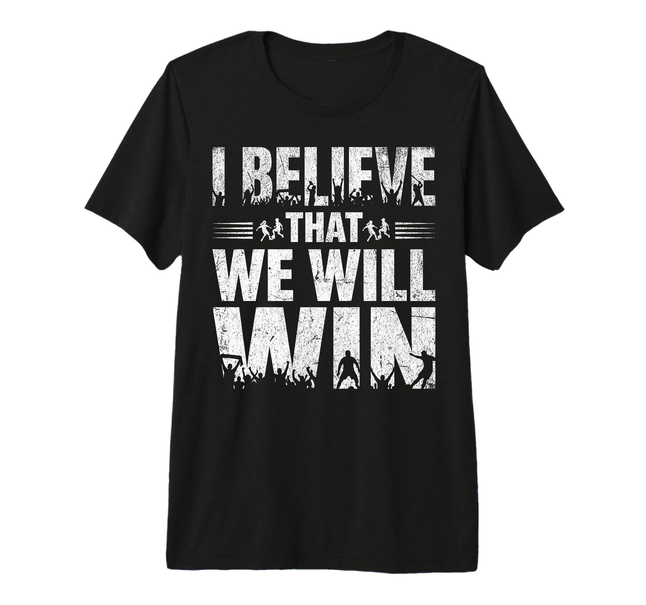 I Believe That We Will Win Soccer Bold T-Shirt - Unique Graphic for Adults - T-Shirt, Sweatshirt, Hoodie
