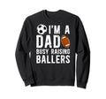 Im Dad Busy Raising Ballers Soccer Sweatshirt - Streetwear Style Unisex - T-Shirt, Sweatshirt, Hoodie