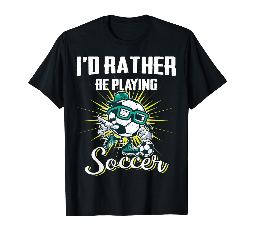 Id Rather Be Playing Soccer Gifts T-Shirt - Fun Novelty Design Men Women - T-Shirt, Sweatshirt, Hoodie