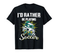 Id Rather Be Playing Soccer Gifts T-Shirt - Fun Novelty Design Men Women - T-Shirt, Sweatshirt, Hoodie