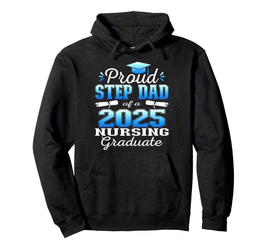 Proud Step Dad Class 2025 Nursing Hoodie - Unique Graphic Men Women - T-Shirt, Sweatshirt, Hoodie