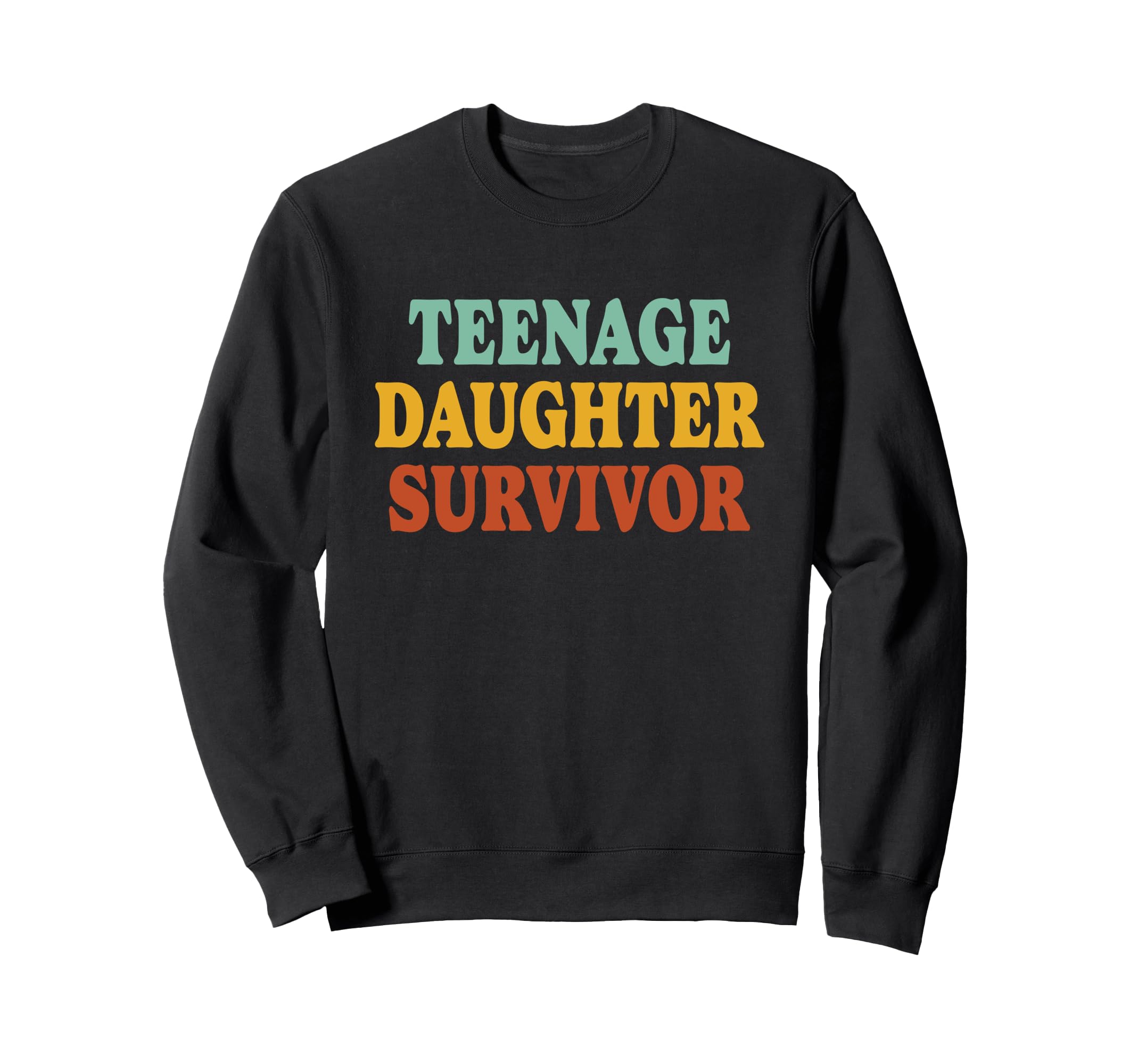 Teenage Daughter Survivor Funny Sweatshirt - Custom Art Print Unisex - T-Shirt, Sweatshirt, Hoodie