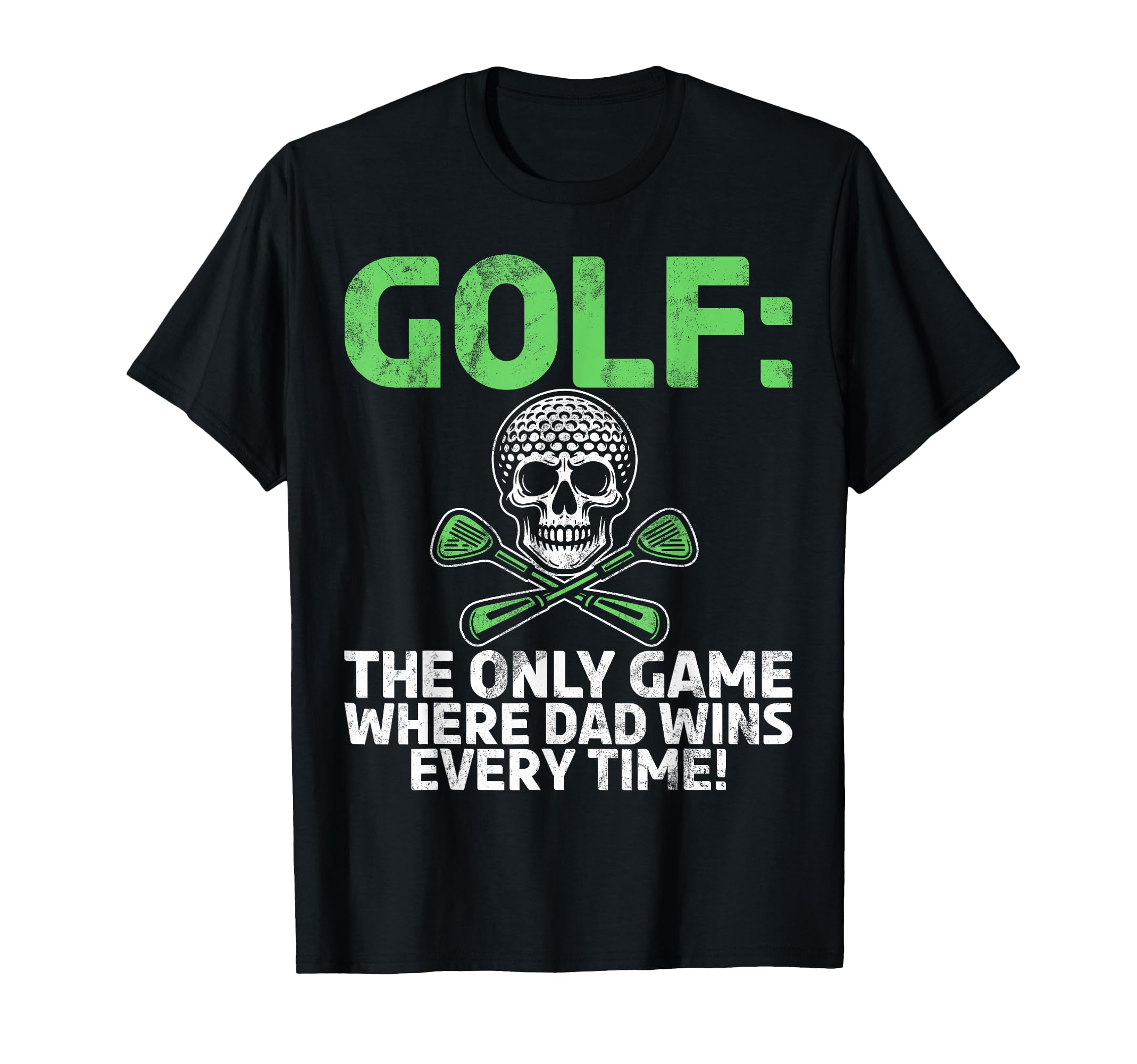 Golf Only Game Where Dad Wins Every T-Shirt - Custom Art Print Men Women - T-Shirt, Sweatshirt, Hoodie