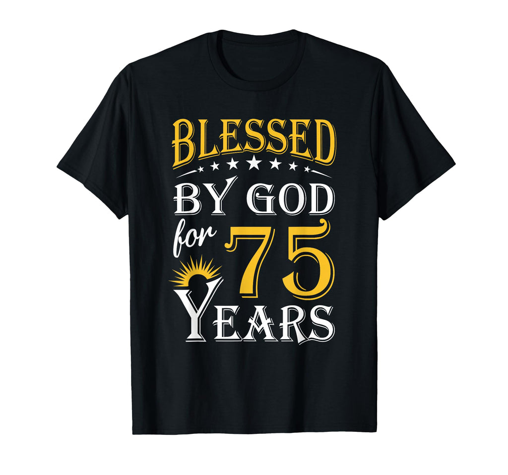 Blessed God 75 Years Happy 75Th T-Shirt - Casual Everyday Wear Men Women - T-Shirt, Sweatshirt, Hoodie