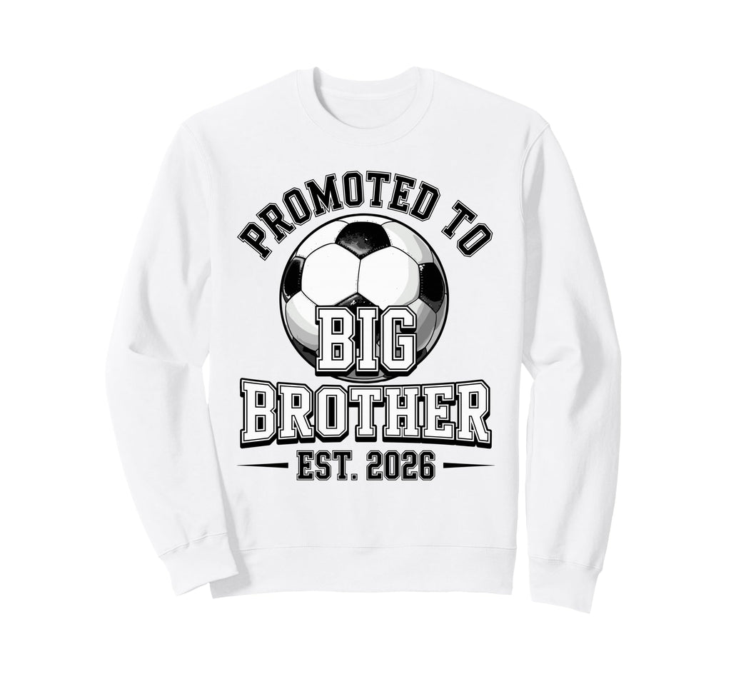 Soccer Promoted To Big Brother Est Sweatshirt - Graphic Print Men Women - T-Shirt, Sweatshirt, Hoodie