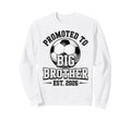 Soccer Promoted To Big Brother Est Sweatshirt - Graphic Print Men Women - T-Shirt, Sweatshirt, Hoodie