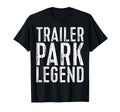 Trailer Park Legend Funny Redneck T-Shirt - Graphic Print Men Women - T-Shirt, Sweatshirt, Hoodie