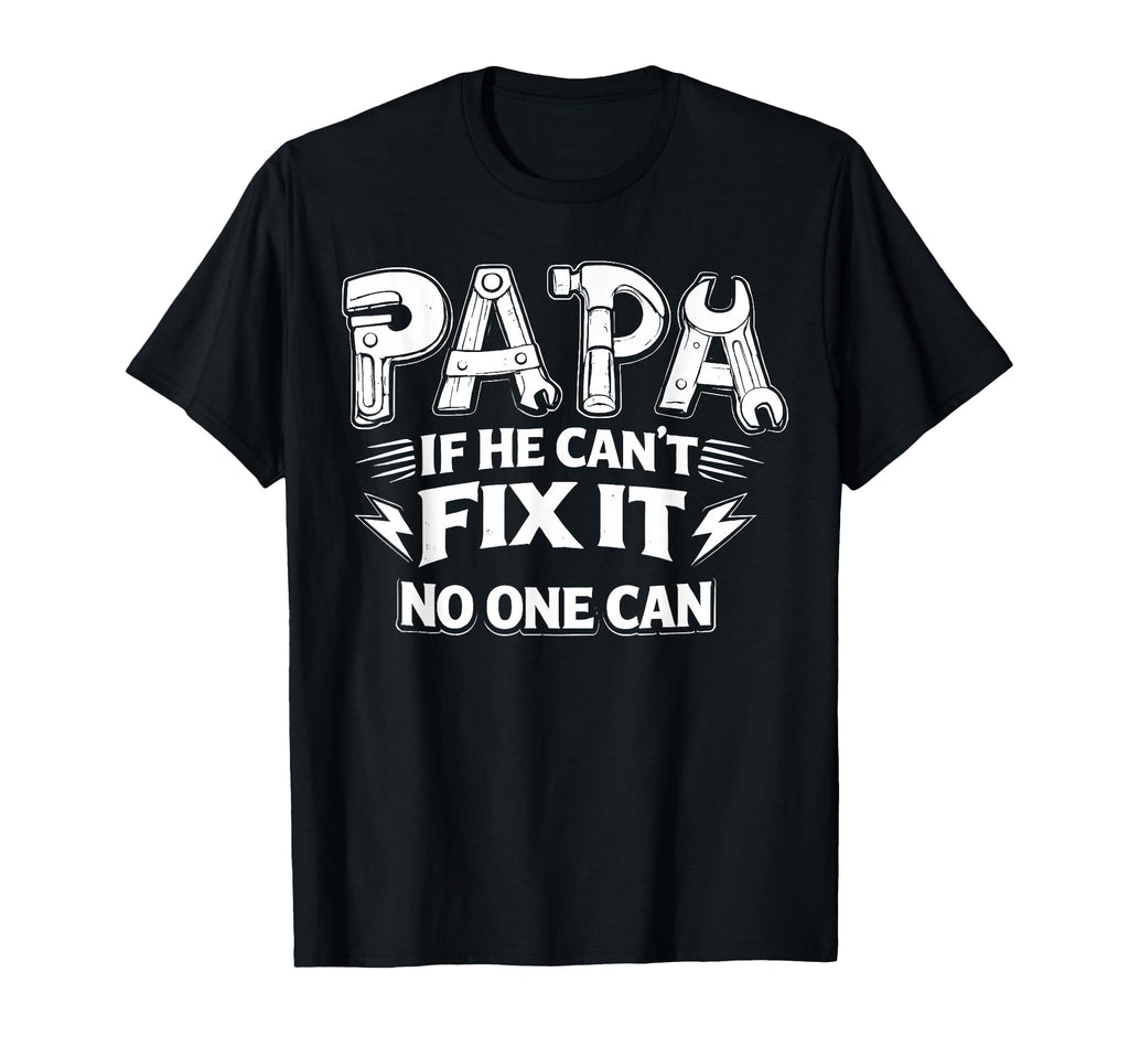 Papa If He Cant Fix It No One Can Dad T-Shirt - Novelty Apparel for Adults - T-Shirt, Sweatshirt, Hoodie