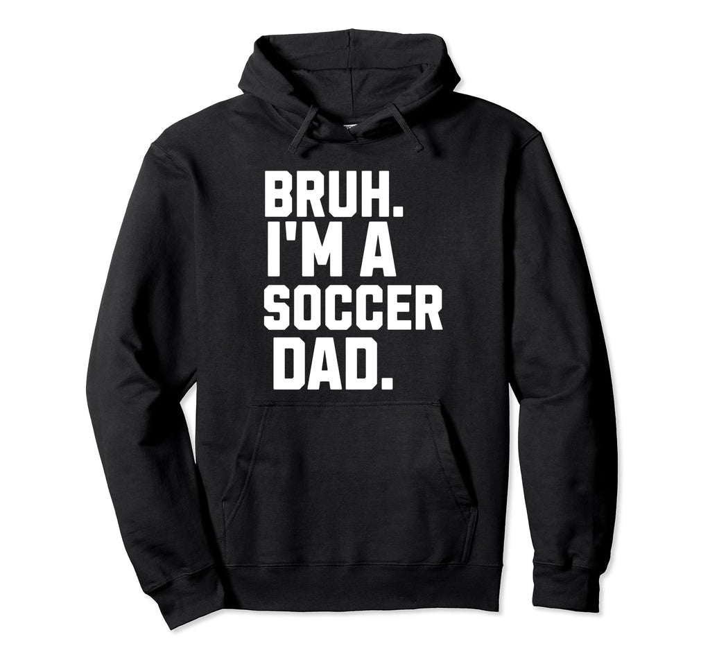 Sarcastic Bruh Soccer Dad Fan Gear Hoodie - Streetwear Style for Adults - T-Shirt, Sweatshirt, Hoodie