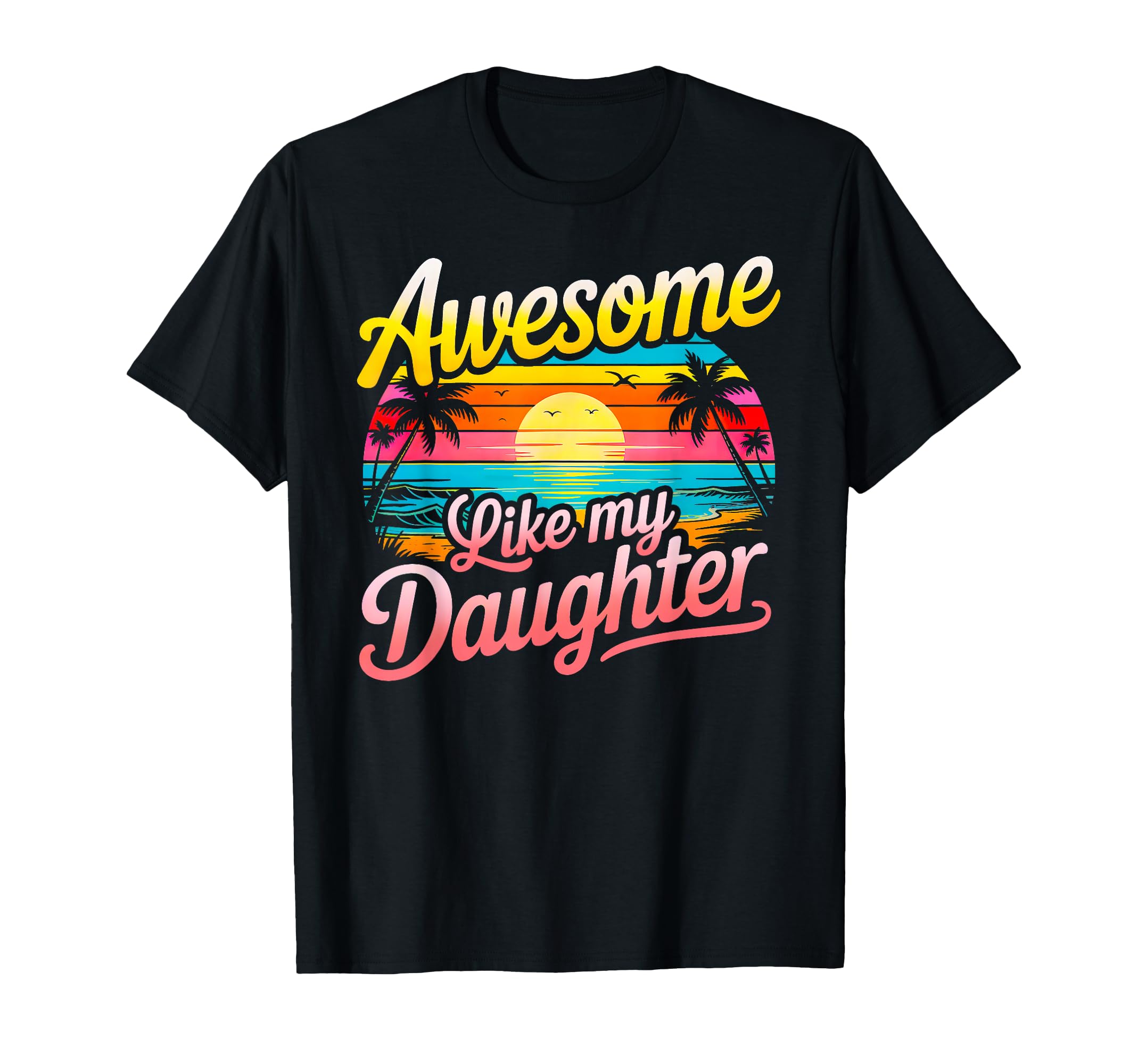 Awesome Like My Daughter Dad Mom T-Shirt - Graphic Print for Adults - T-Shirt, Sweatshirt, Hoodie