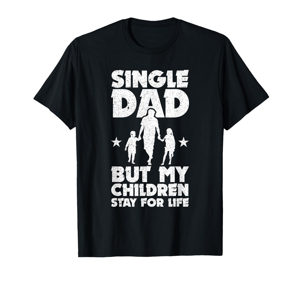 Single Dad But My Children Stay Life T-Shirt - Streetwear Style Men Women - T-Shirt, Sweatshirt, Hoodie