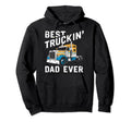 Best Truckin Dad Ever Big Rig Hoodie - Casual Everyday Wear Men Women - T-Shirt, Sweatshirt, Hoodie
