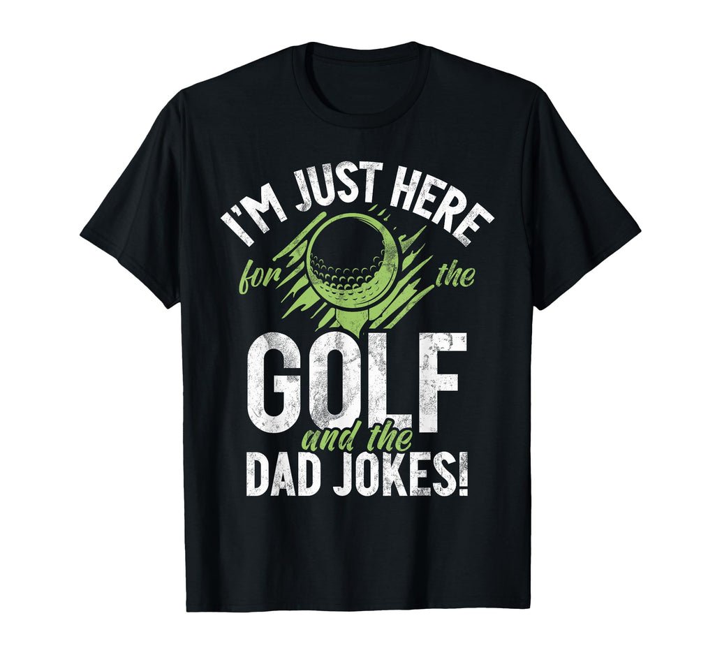 Im Just Here Golf And Dad Jokes Golf Dad T-Shirt - Streetwear Style Unisex - T-Shirt, Sweatshirt, Hoodie
