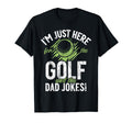 Im Just Here Golf And Dad Jokes Golf Dad T-Shirt - Streetwear Style Unisex - T-Shirt, Sweatshirt, Hoodie