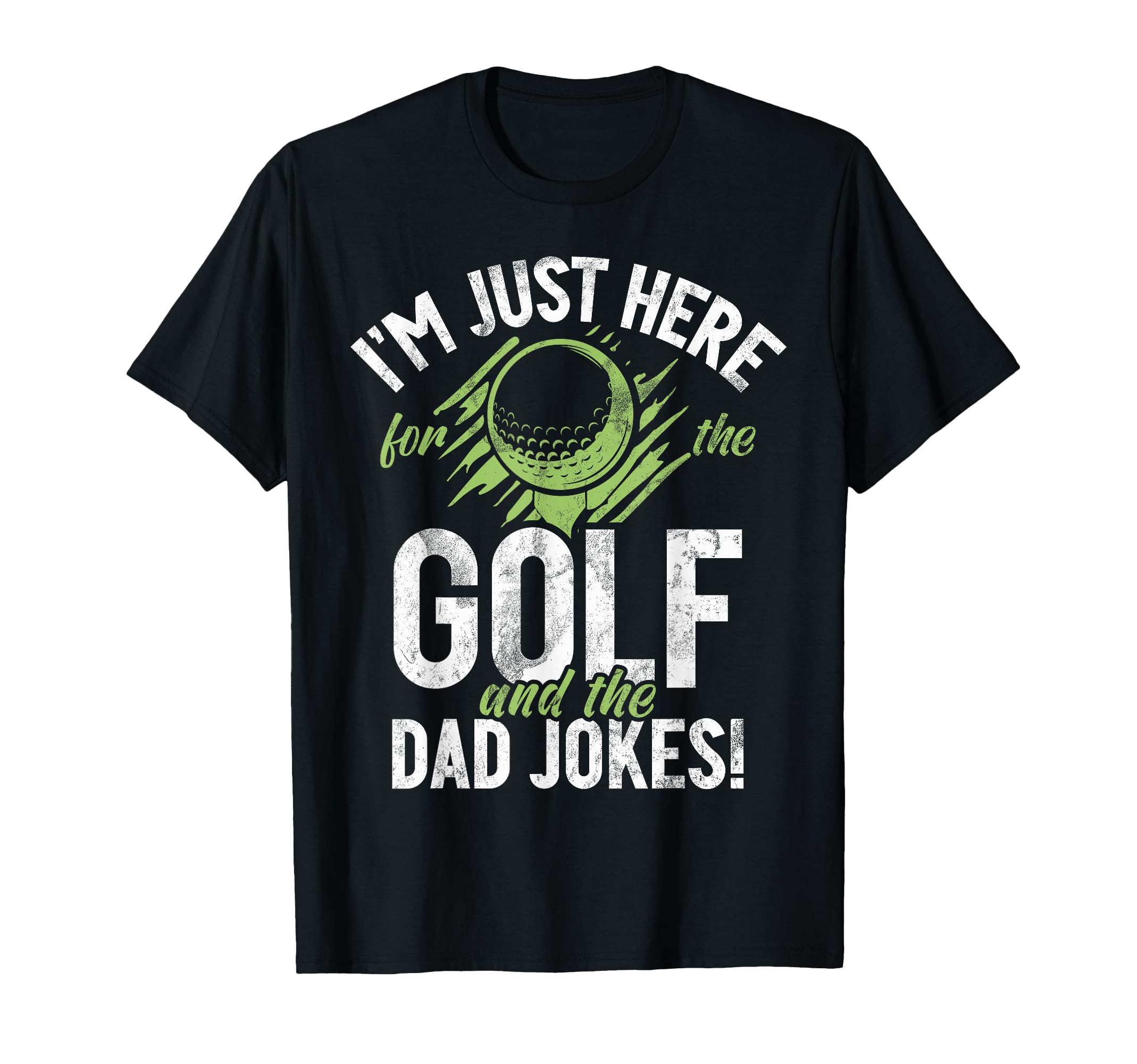 Im Just Here Golf And Dad Jokes Golf Dad T-Shirt - Streetwear Style Unisex - T-Shirt, Sweatshirt, Hoodie