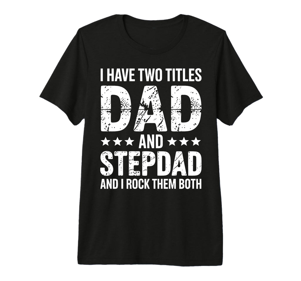 Stepdad Dad Step Parent Stepfather T-Shirt - Casual Everyday Wear Unisex - T-Shirt, Sweatshirt, Hoodie