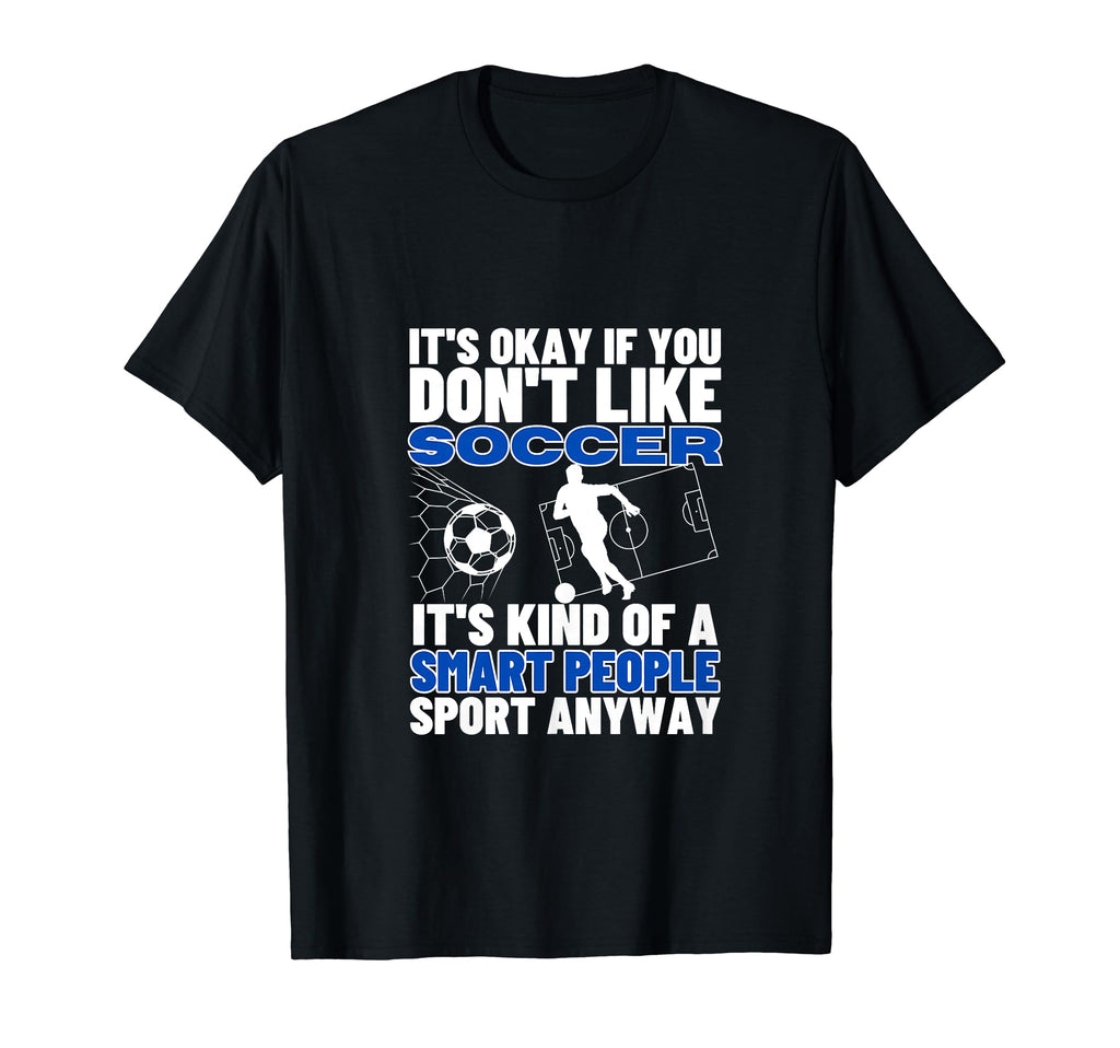 Soccer Is Smart People Funny Soccer Player T-Shirt - Trendy Graphic Unisex - T-Shirt, Sweatshirt, Hoodie