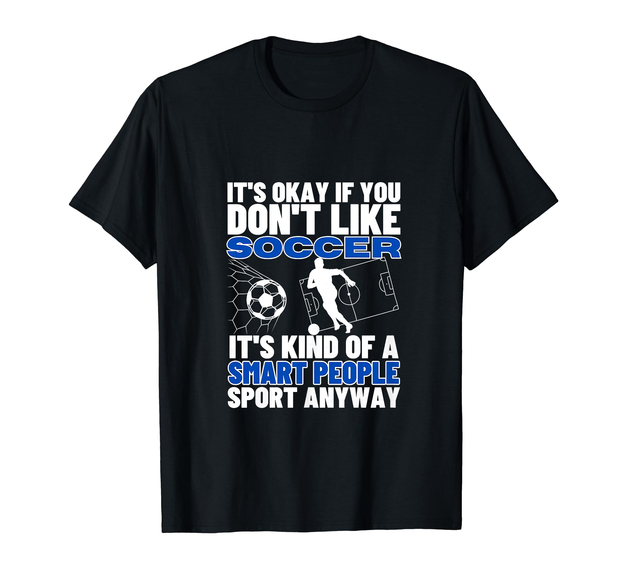 Soccer Is Smart People Funny Soccer Player T-Shirt - Trendy Graphic Unisex - T-Shirt, Sweatshirt, Hoodie