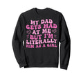 My Dad Gets Mad Me But Im Literally Sweatshirt - Unique Graphic for Adults - T-Shirt, Sweatshirt, Hoodie
