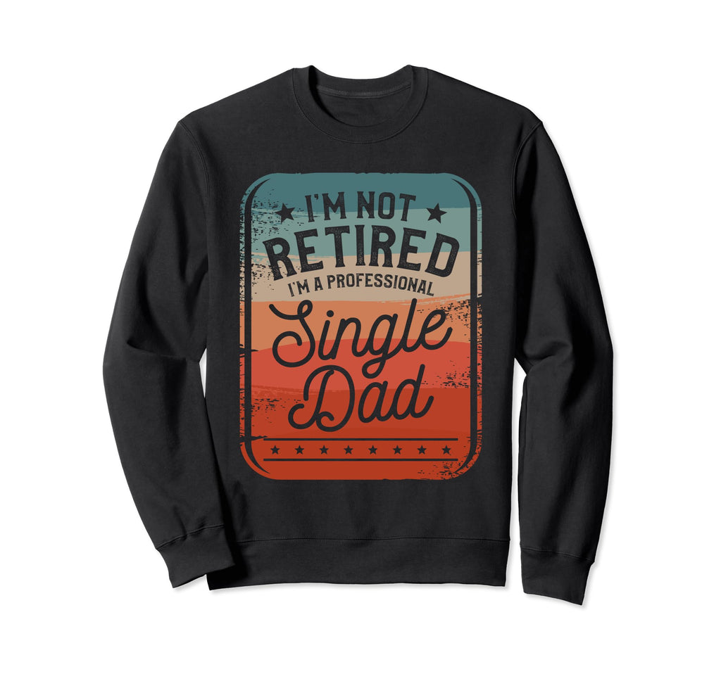 Single Dad Single Parent Father Sweatshirt - Aesthetic Graphic for Adults - T-Shirt, Sweatshirt, Hoodie