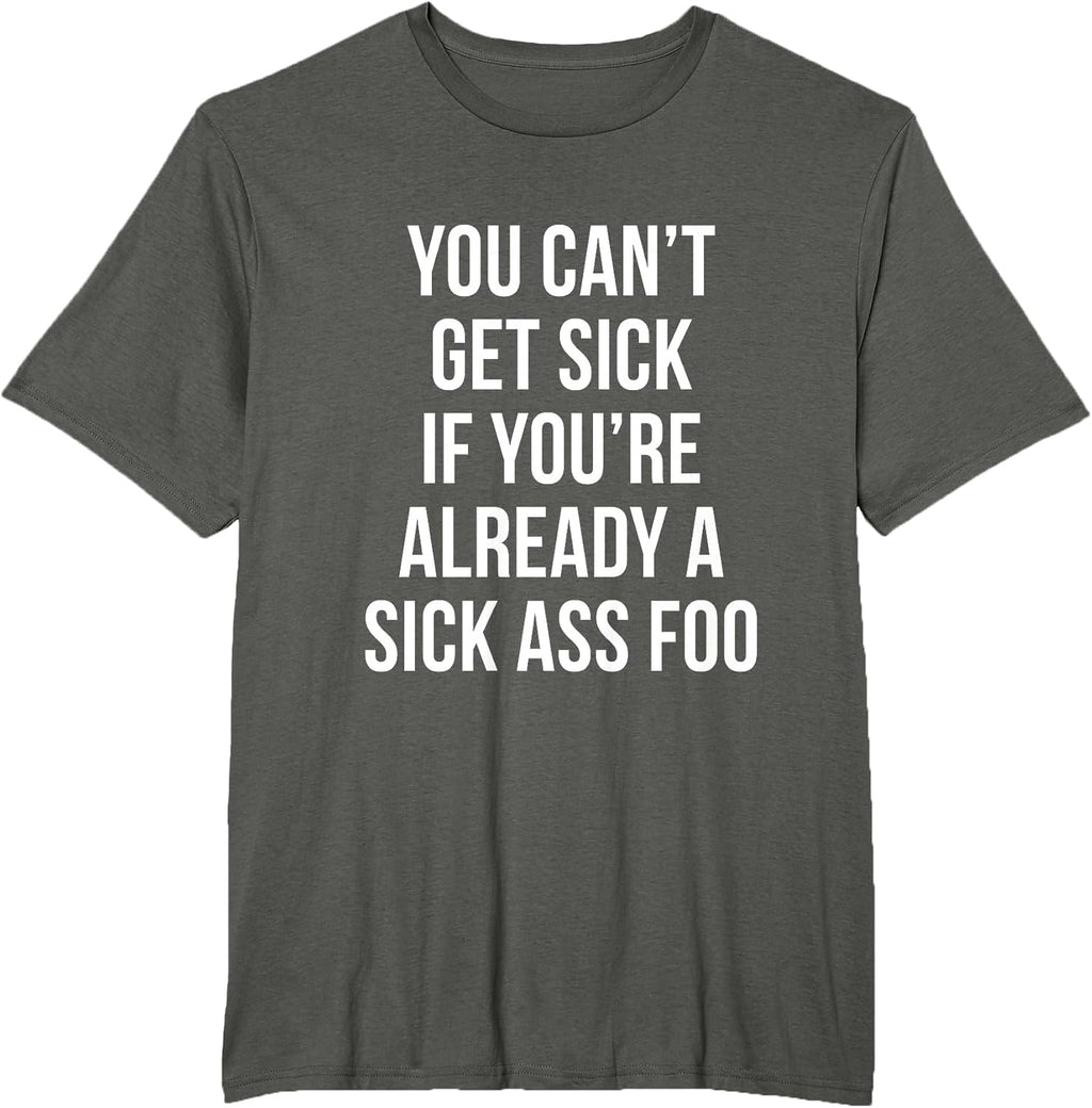 You Can't Get Sick If You're Already A Ass Foo - Adult & Kids T-Shirts, Sweatshirts & Hoodies apparel design preview 1