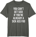 You Can't Get Sick If You're Already A Ass Foo - Adult & Kids T-Shirts, Sweatshirts & Hoodies apparel design preview 1