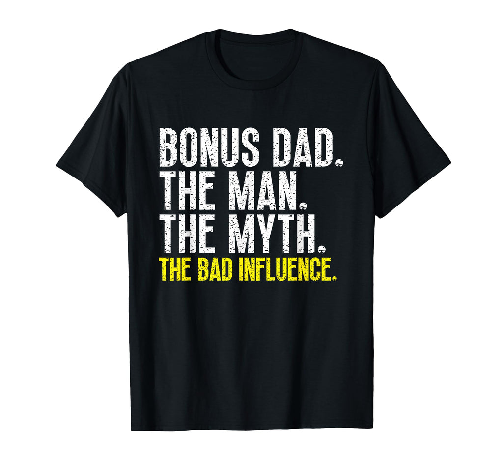 Bonus Dad Myth Bad Influence Step Dad T-Shirt - Trendy Graphic Men Women - T-Shirt, Sweatshirt, Hoodie