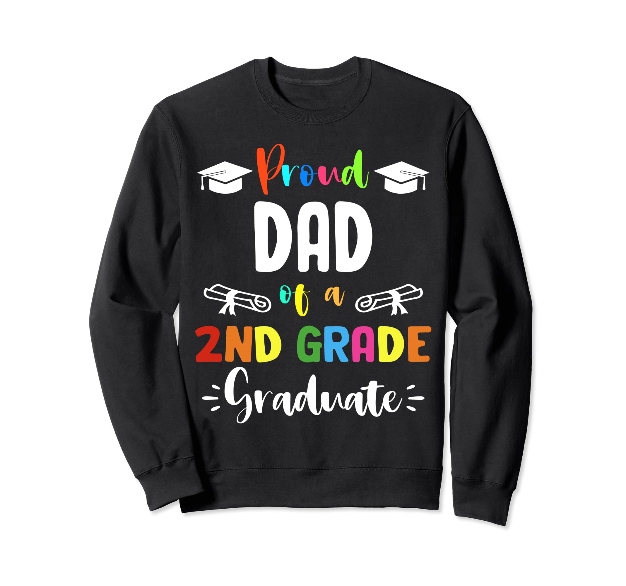Proud Dad 2Nd Grade Graduate Graduation Sweatshirt - Unique Graphic Unisex - T-Shirt, Sweatshirt, Hoodie