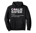 Soccer Goalie Sister Definition Hoodie - Trendy Graphic Unisex - T-Shirt, Sweatshirt, Hoodie