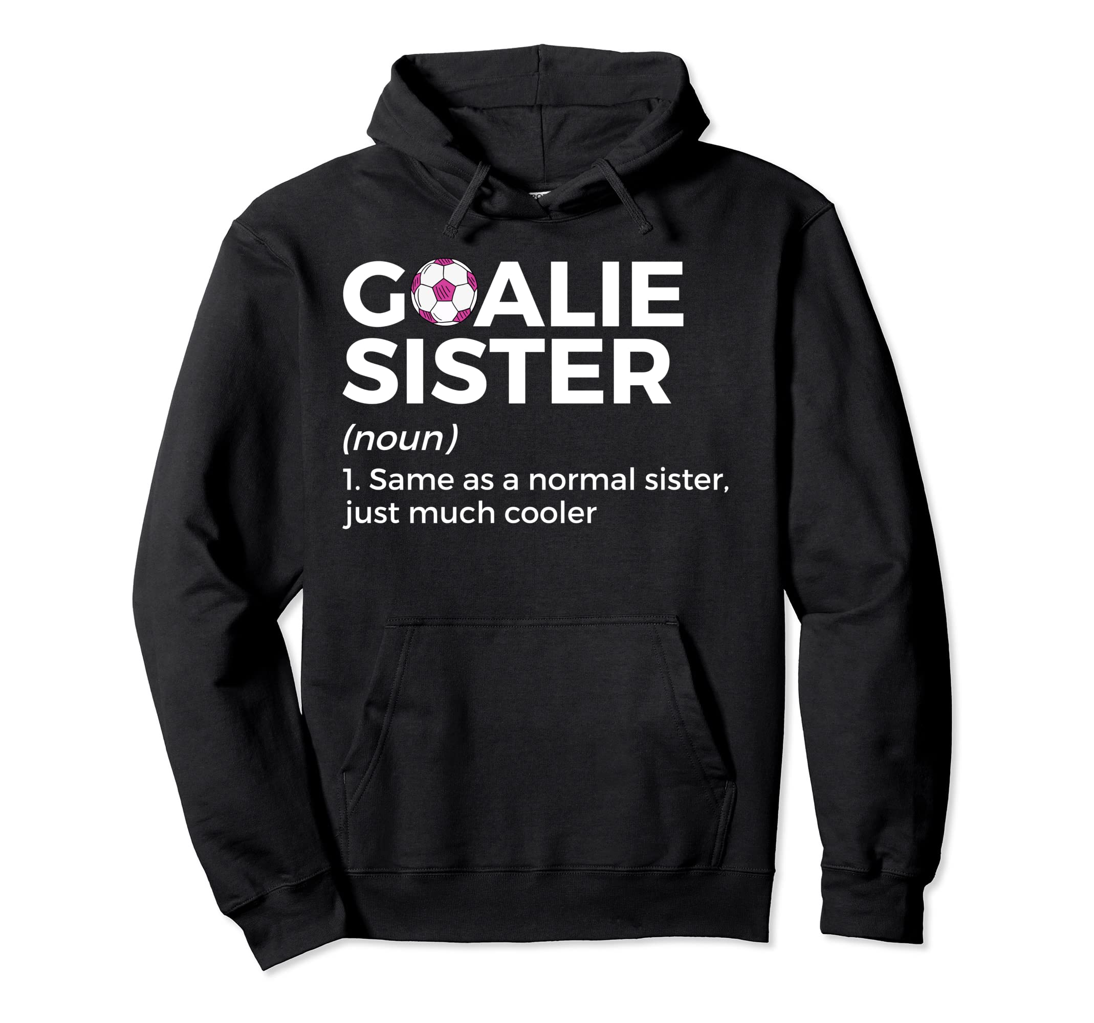Soccer Goalie Sister Definition Hoodie - Trendy Graphic Unisex - T-Shirt, Sweatshirt, Hoodie