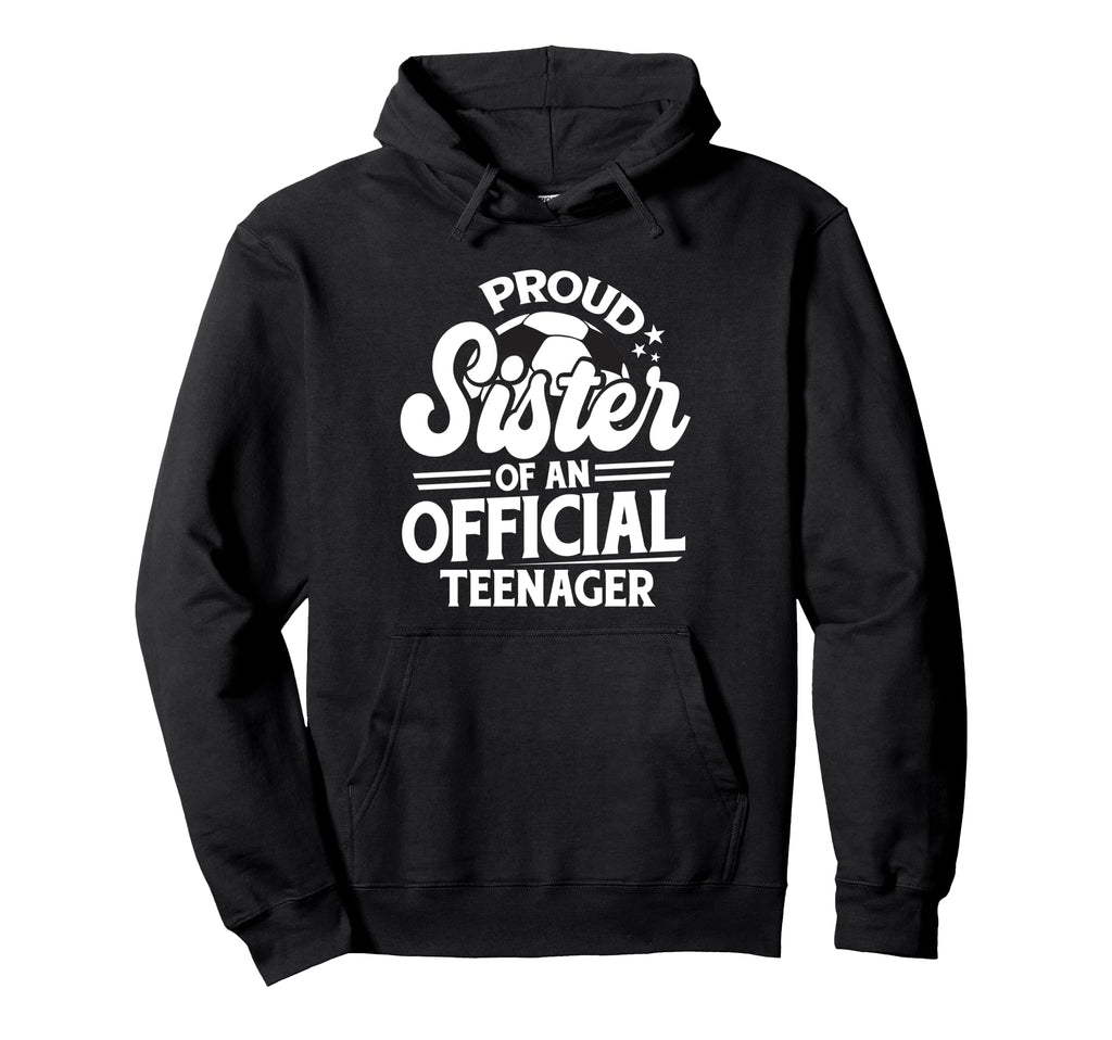 Proud Sister Teenager 13Th Birthday Hoodie - Fun Novelty Design for Adults - T-Shirt, Sweatshirt, Hoodie