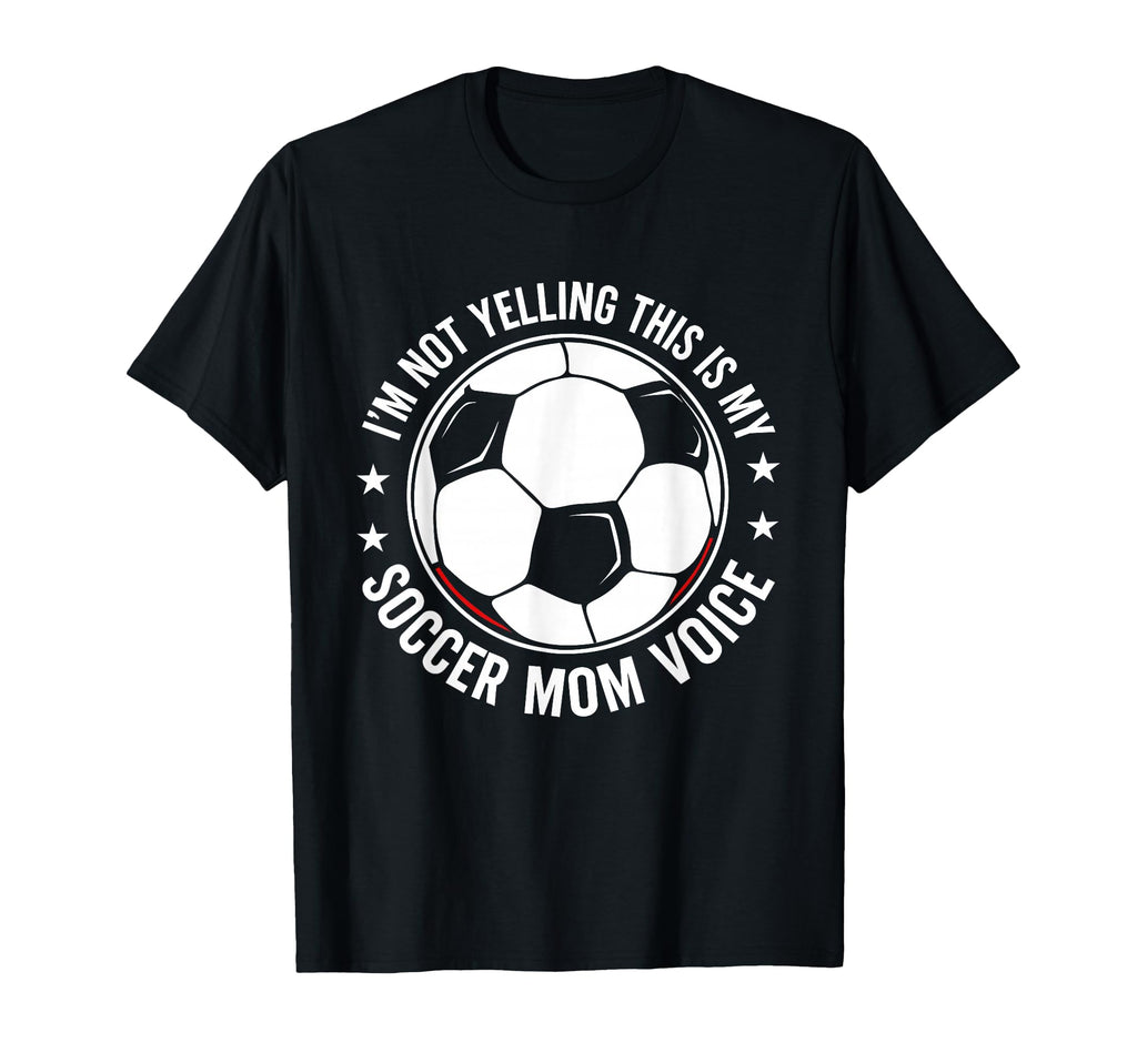 Im Not Yelling This Is My Soccer Mom T-Shirt - Streetwear Style Unisex - T-Shirt, Sweatshirt, Hoodie