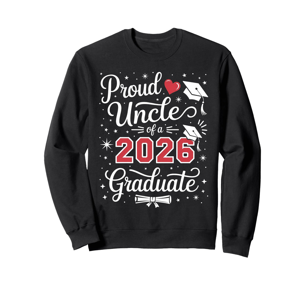 Proud Uncle Class 2026 Graduate Sweatshirt - Aesthetic Graphic Men Women - T-Shirt, Sweatshirt, Hoodie