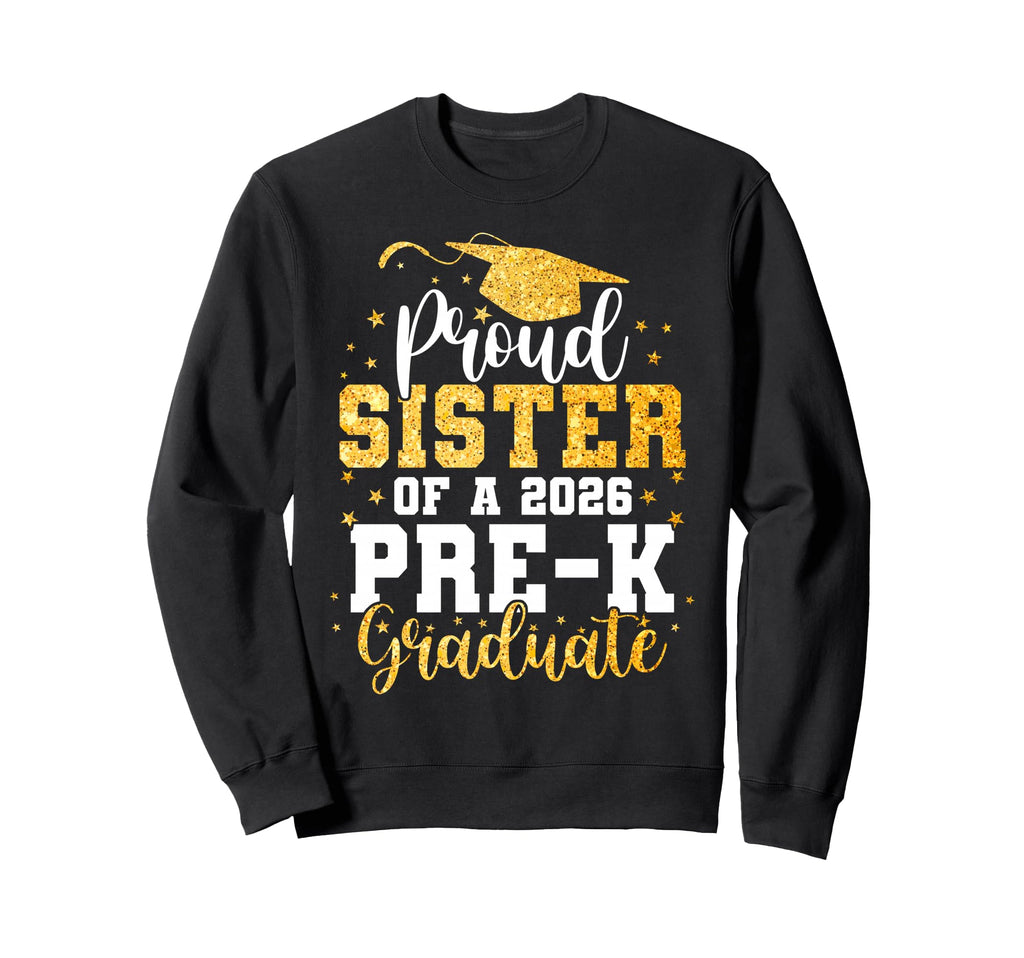 Proud Sister Class 2026 Pre K Sweatshirt - Streetwear Style Unisex - T-Shirt, Sweatshirt, Hoodie