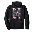 Soccer Sister Football Lover Gifts Hoodie - Novelty Apparel for Adults - T-Shirt, Sweatshirt, Hoodie