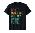 Dont Make Me Use My Daddy Voice Dad Funny T-Shirt - Graphic Print Unisex - T-Shirt, Sweatshirt, Hoodie