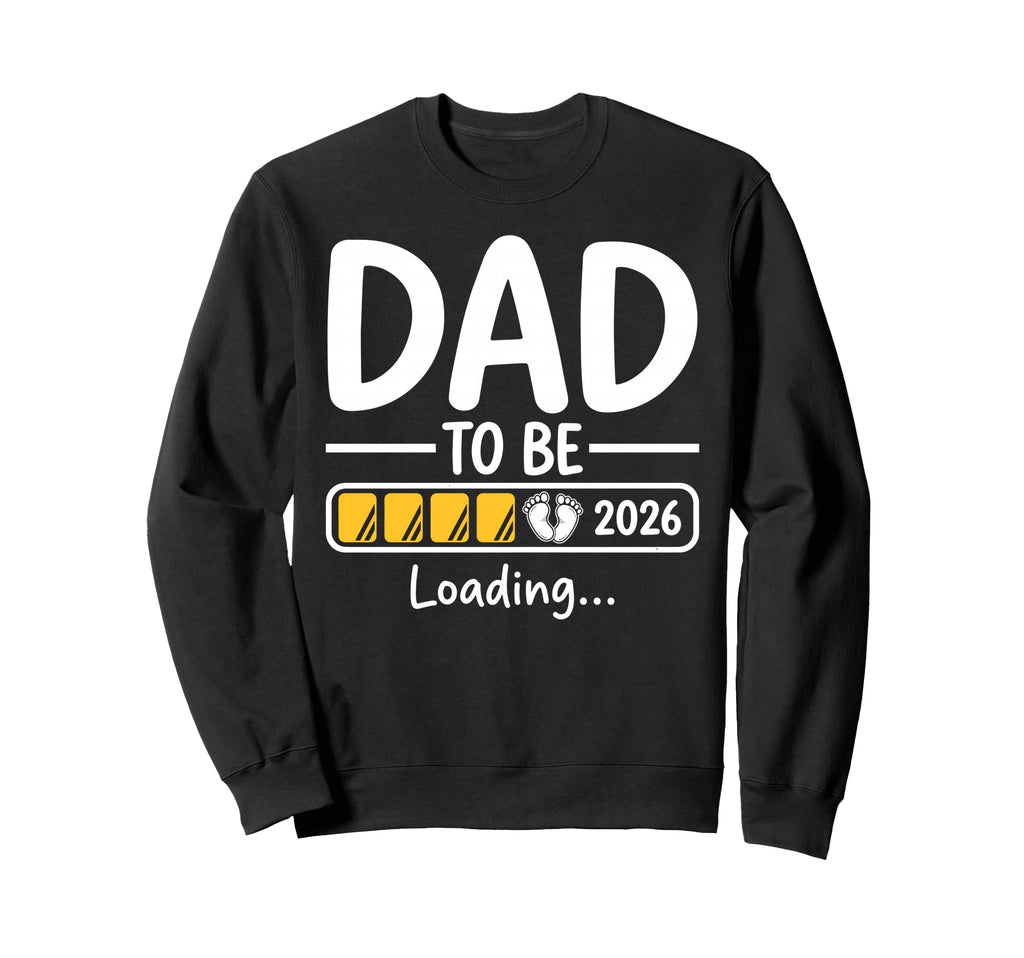 Dad To Be 2026 Dad Loading Funny New Sweatshirt - Graphic Print for Adults - T-Shirt, Sweatshirt, Hoodie