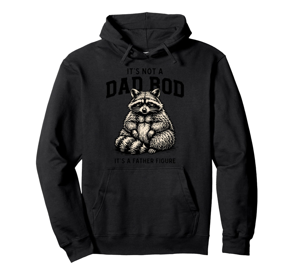 Its Not Dad Bod Its Father Figure Hoodie - Fun Novelty Design Unisex - T-Shirt, Sweatshirt, Hoodie