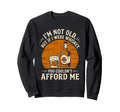 Drinking Lover Dad Papa Im Not Old Sweatshirt - Streetwear Style Unisex - T-Shirt, Sweatshirt, Hoodie