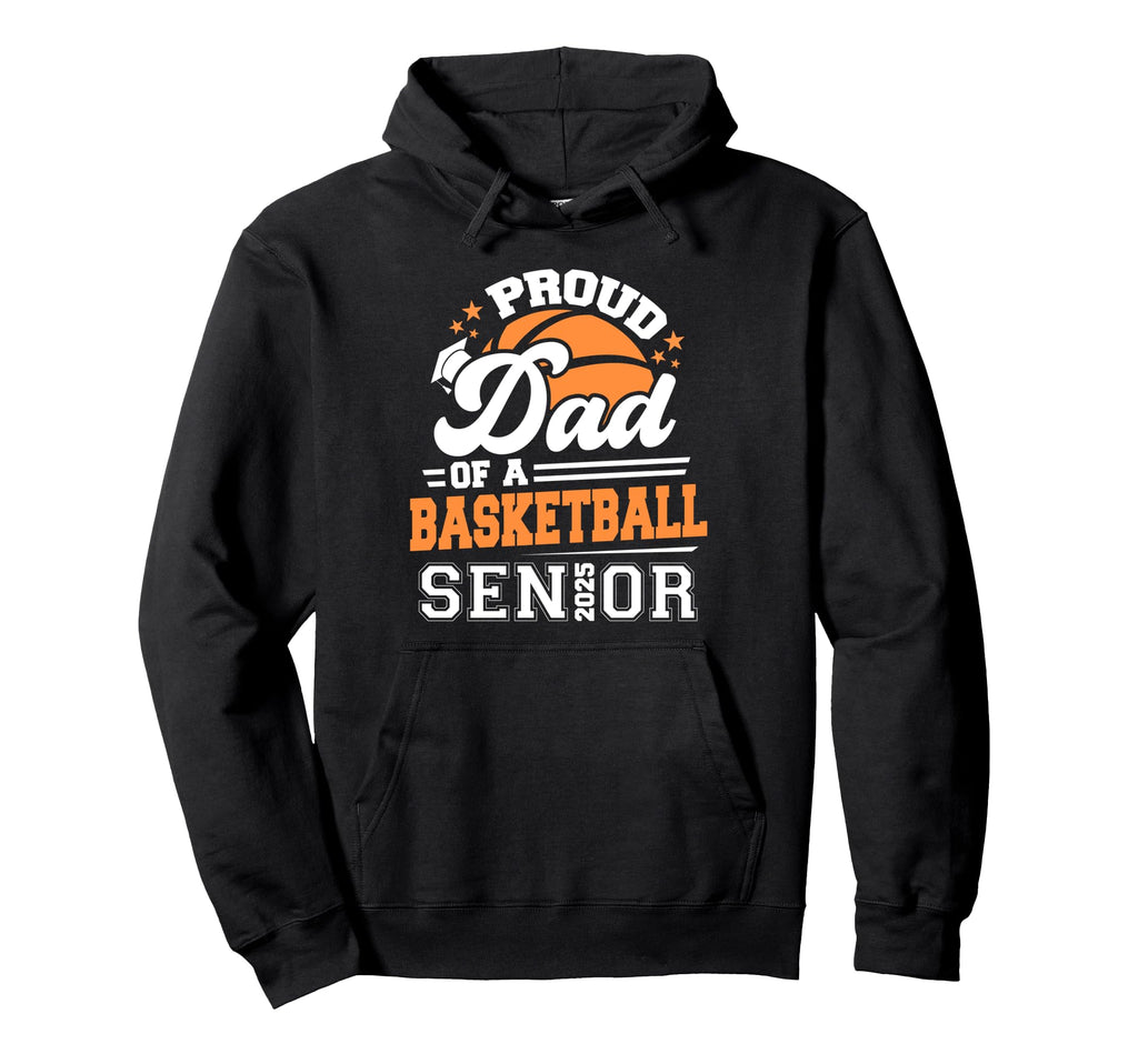Proud Dad Basketball Senior 2025 Graduate Hoodie - Graphic Print Unisex - T-Shirt, Sweatshirt, Hoodie