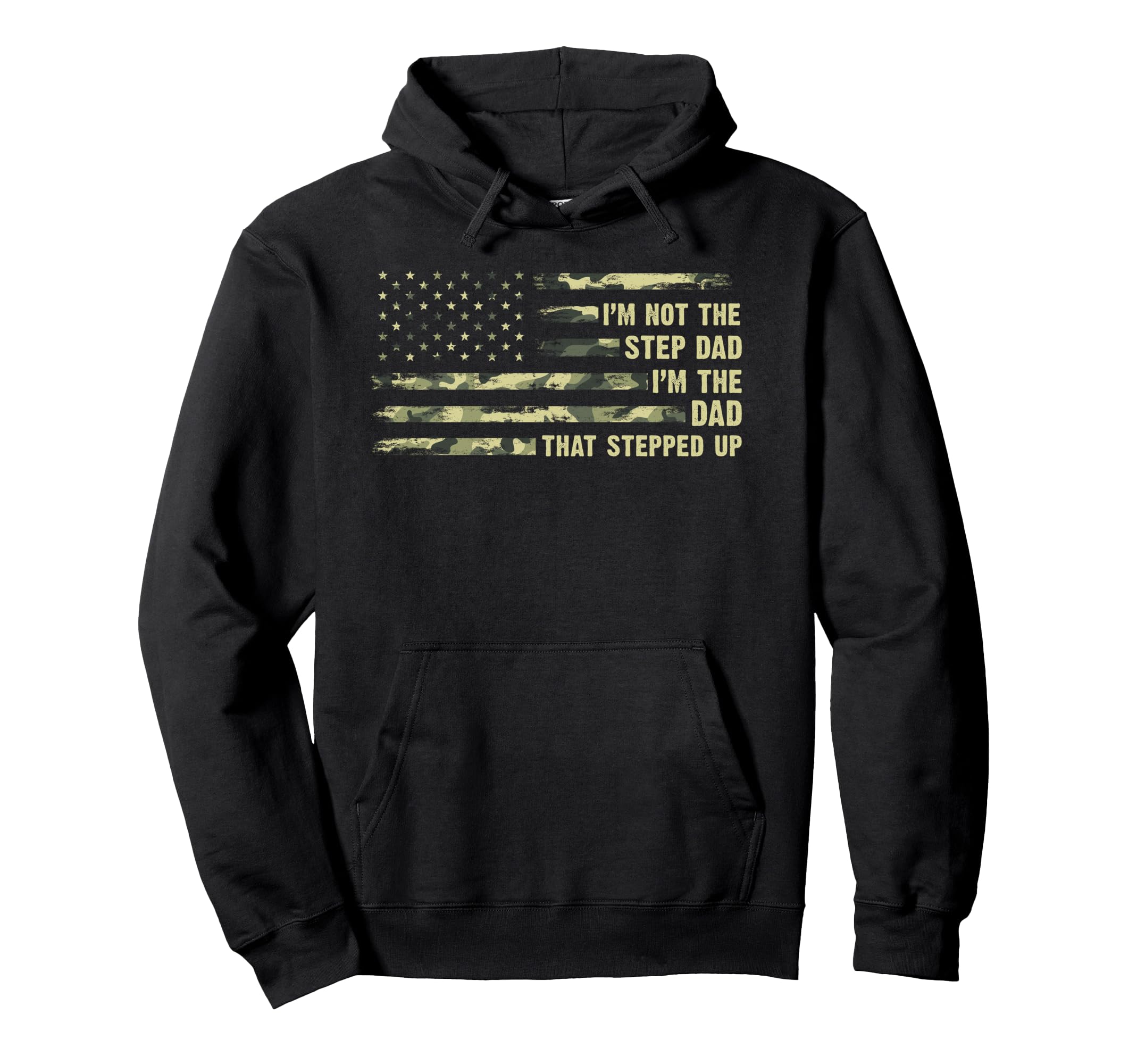 Im Not Step Dad Im Dad That Stepped Up Hoodie - Custom Art Print Unisex - T-Shirt, Sweatshirt, Hoodie