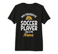 My Favorite Soccer Player Nana Football T-Shirt - Minimalist Print Unisex - T-Shirt, Sweatshirt, Hoodie